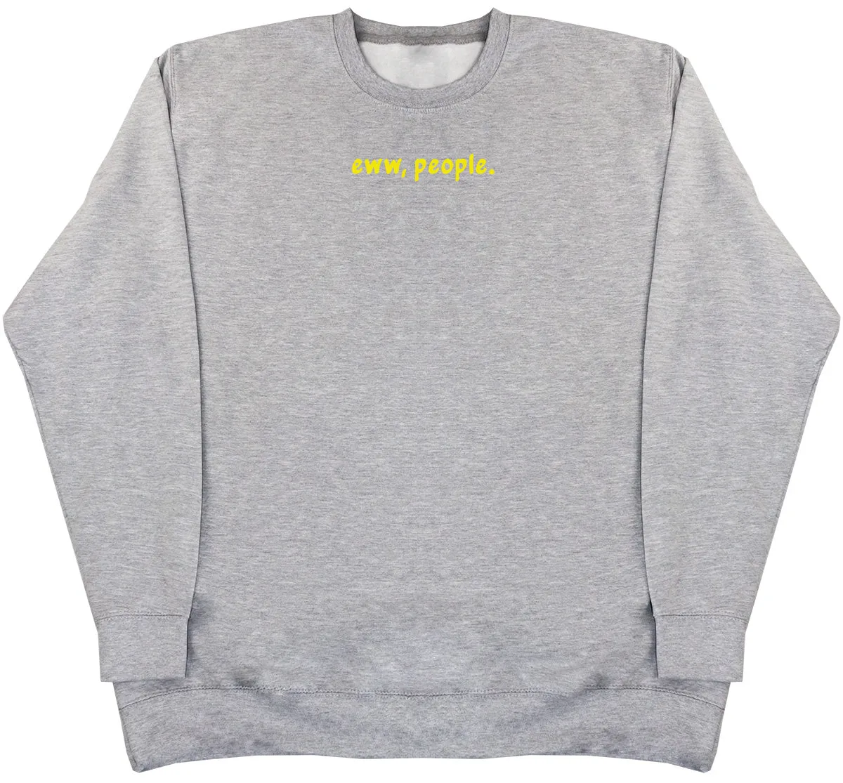 Eww, People - Huge Oversized Comfy Original Sweater